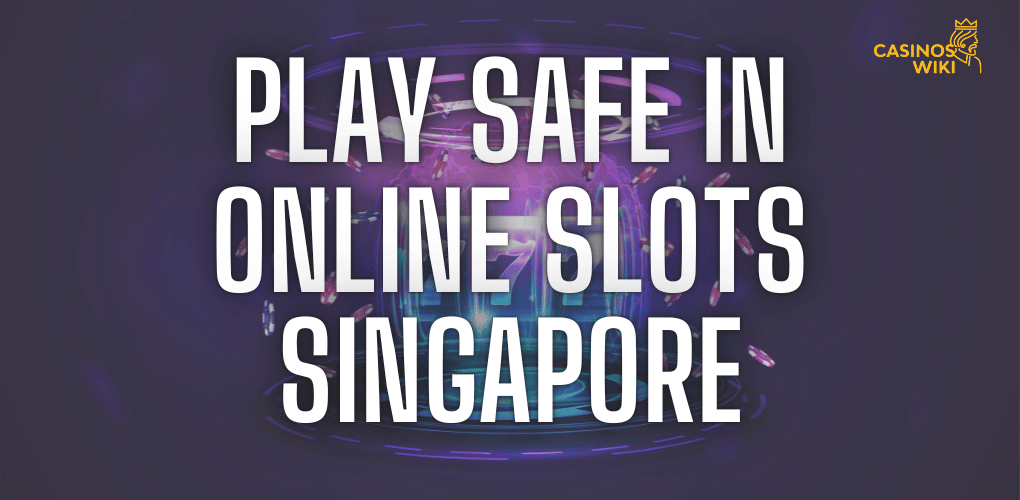 Play Safe in Online Slots Singapore